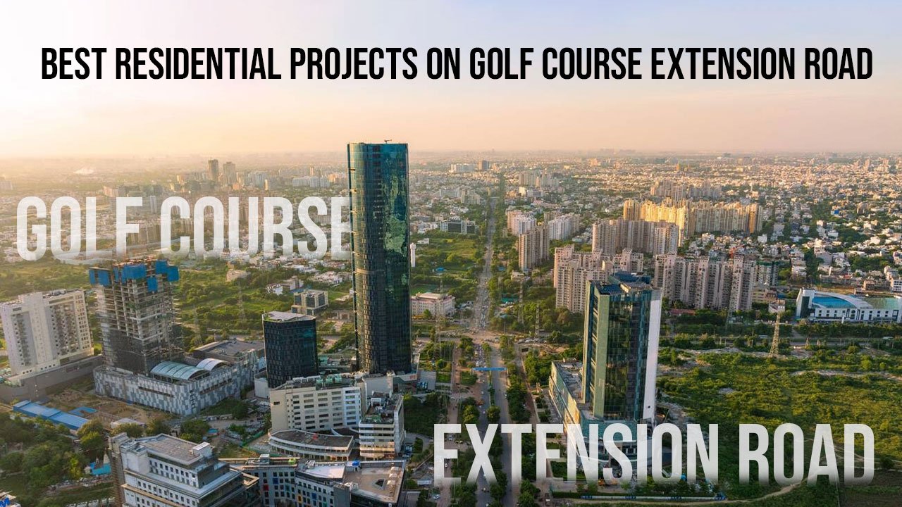 Best Residential Projects on Golf Course Extension Road