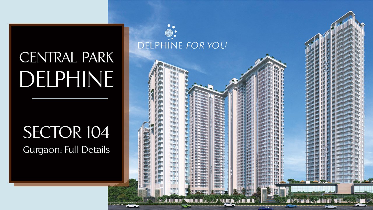 Central Park Delphine Sector 104, Gurgaon: Full Details