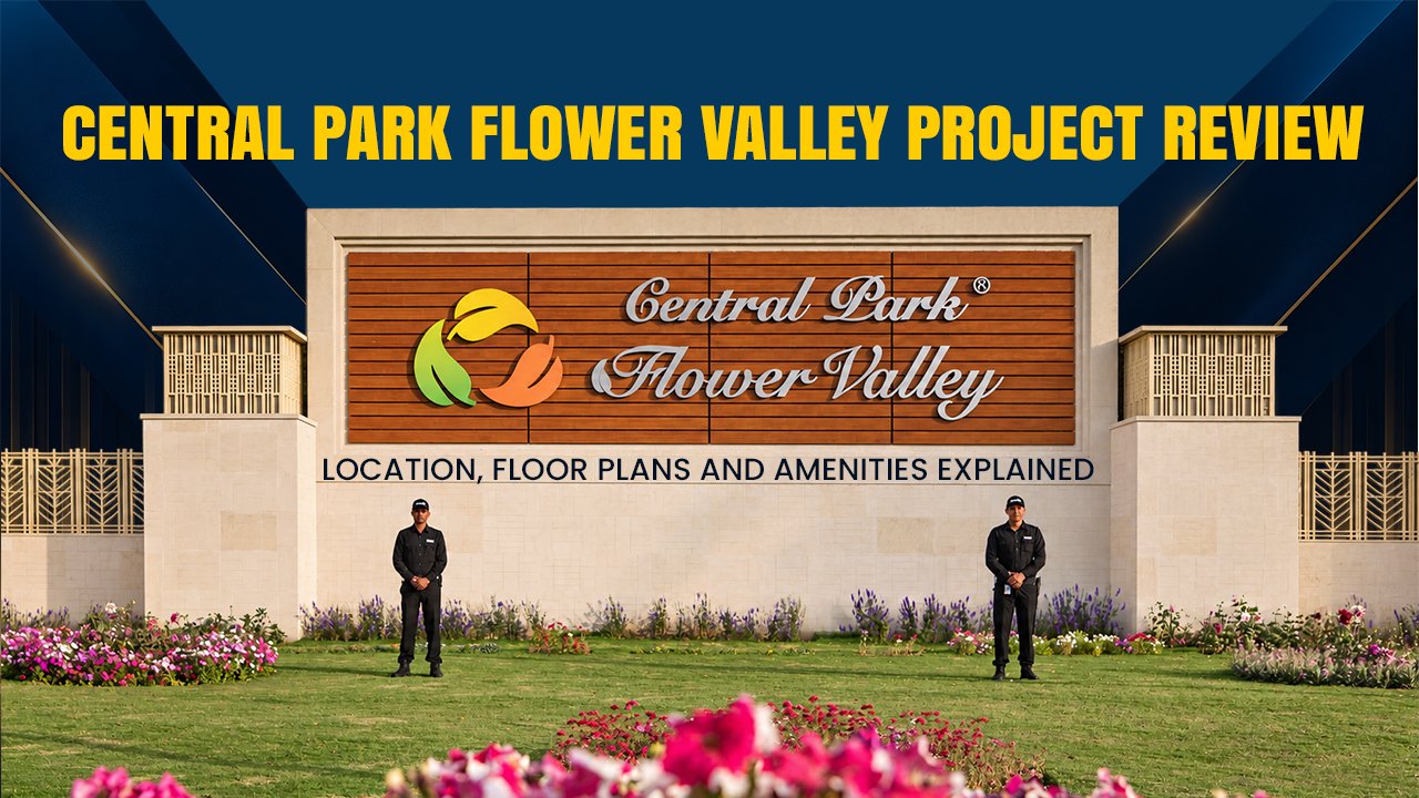 Central Park Flower Valley Project Review: Location, Floor Plans and Amenities Explained
