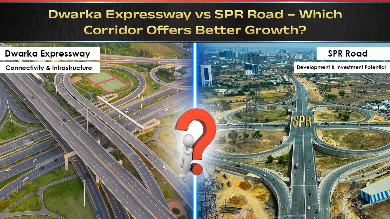 Dwarka Expressway vs SPR Road—Which Corridor Offers Better Growth?