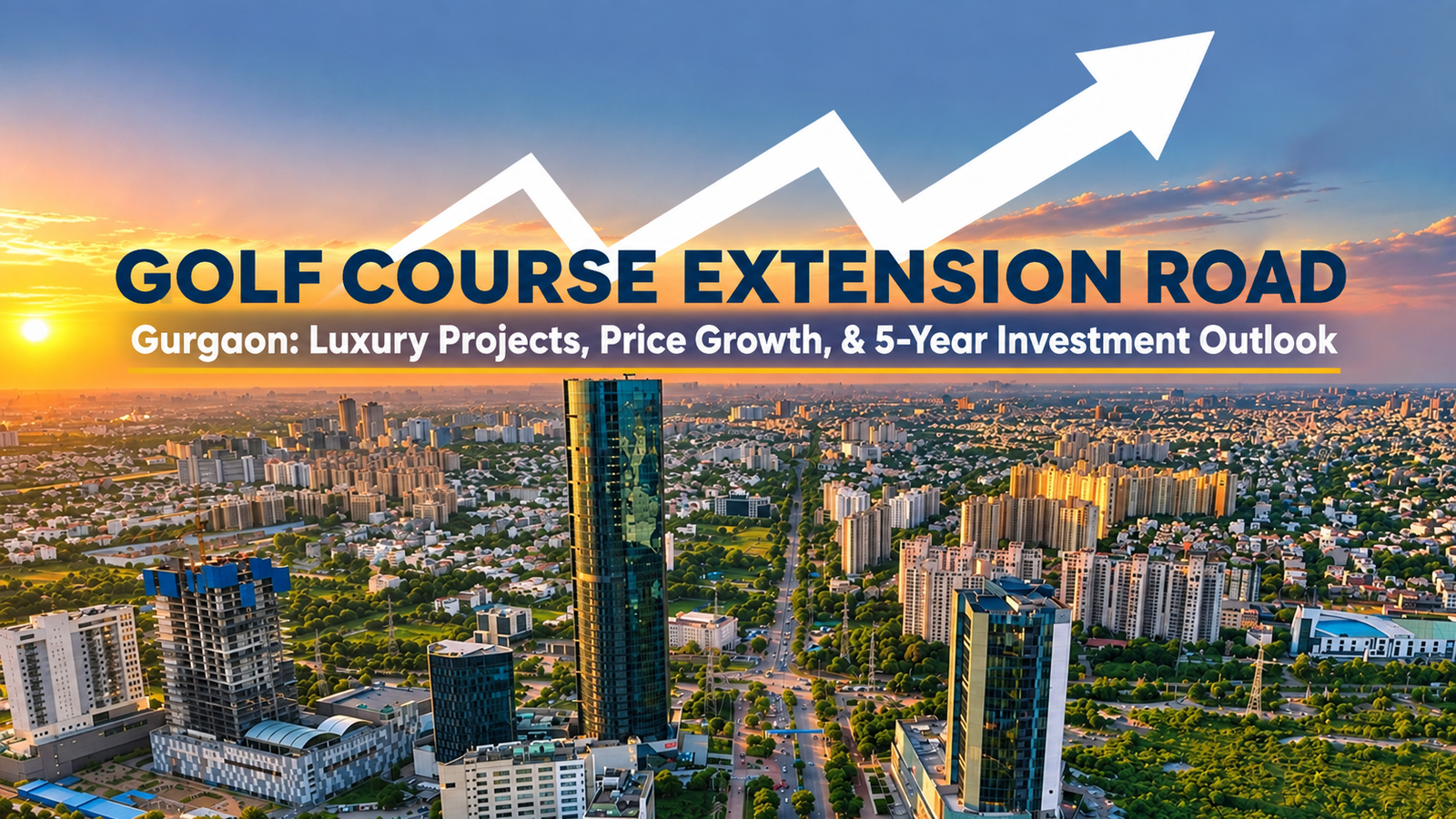 Golf Course Extension Road Gurgaon: Luxury Projects, Price Growth, & 5-Year Investment Outlook