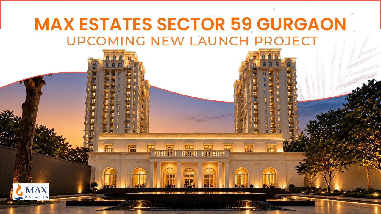 Max Estates Sector 59 Gurgaon | Upcoming New Launch Project