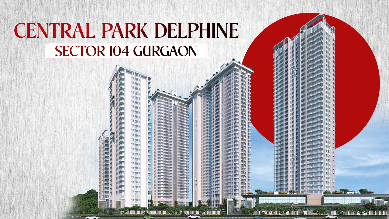 Central Park Delphine Sector 104 Gurgaon – FAQ, Price, ROI