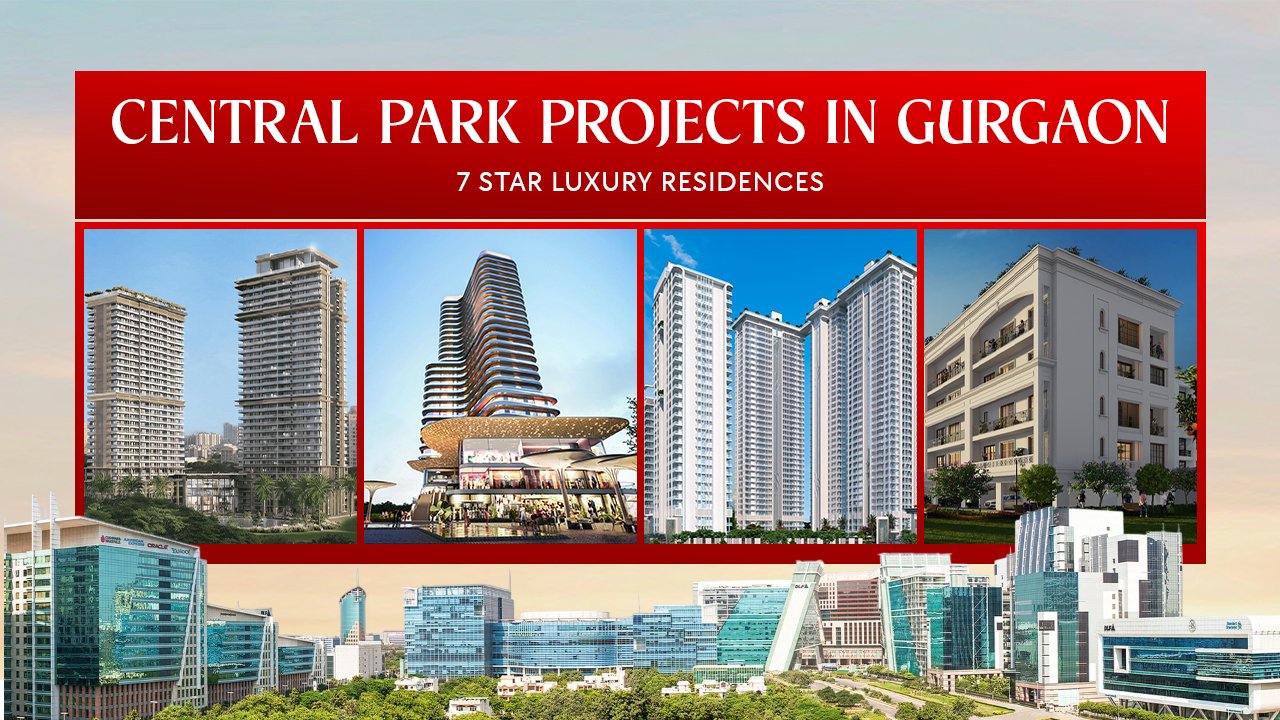 Central Park Projects in Gurgaon – 7 Star Luxury Residences