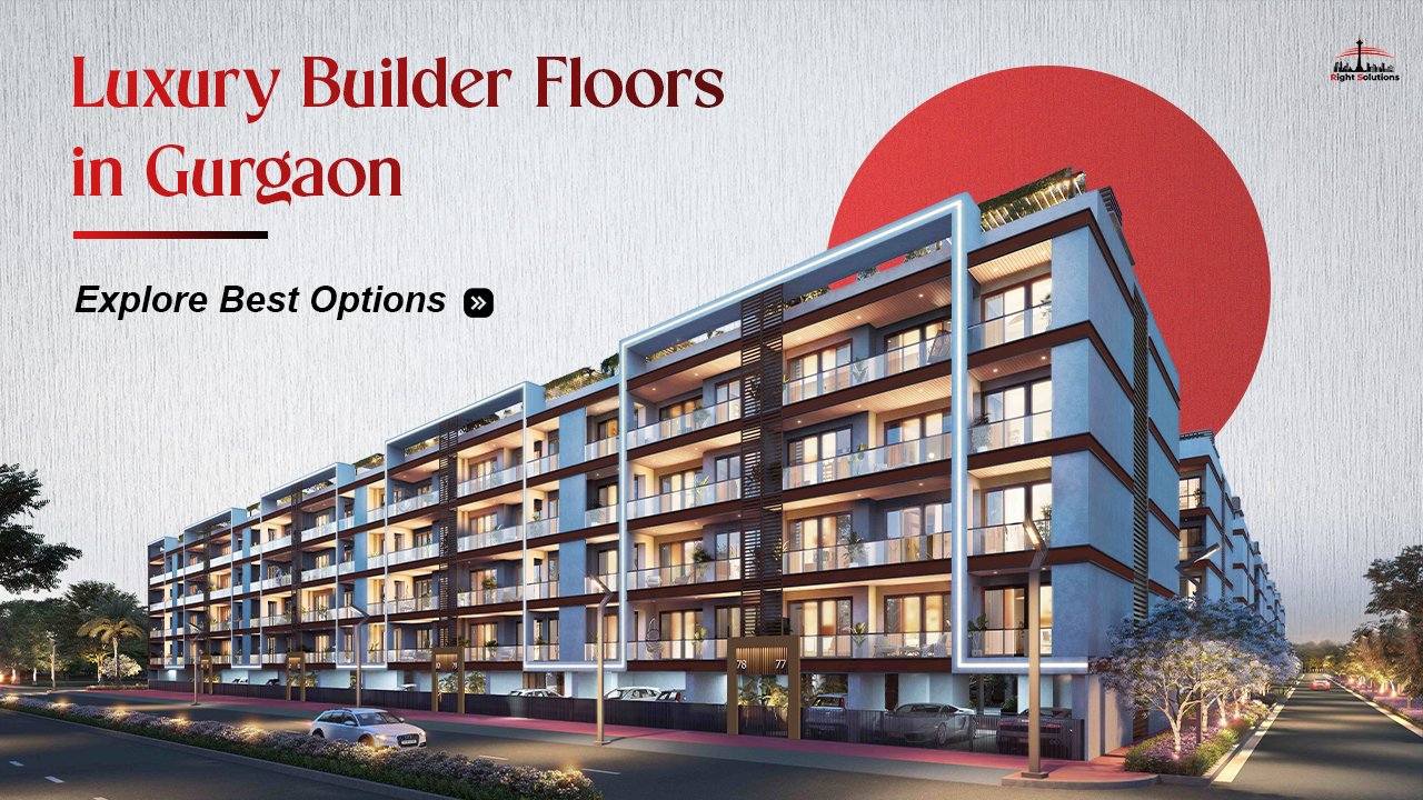 Luxury Builder Floors in Gurgaon – Explore Best Options