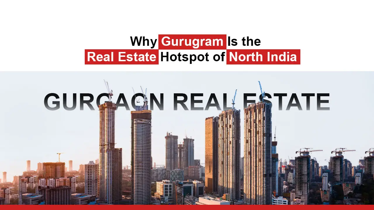 Why Gurugram Is the Real Estate Hotspot of North India