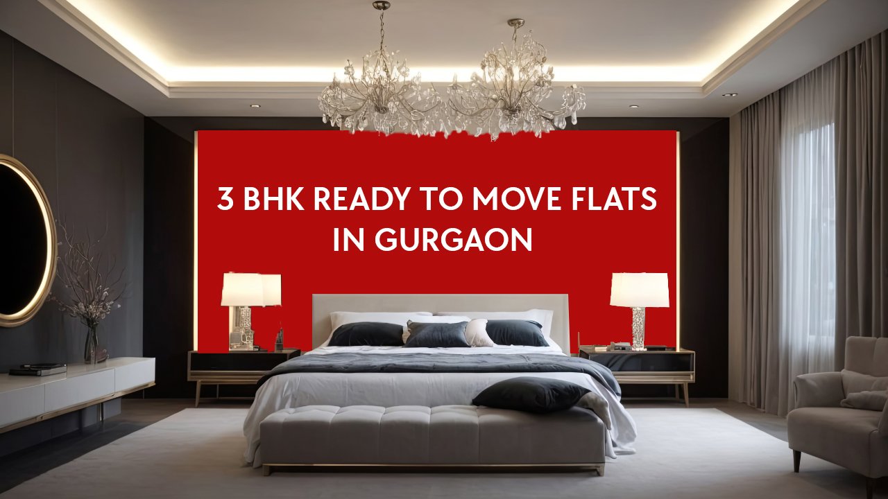 3 BHK Ready-to-Move Flats in Gurgaon – Best Luxury Options
