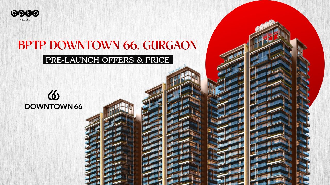 BPTP Downtown 66, Gurgaon – Pre-Launch Offers & Price