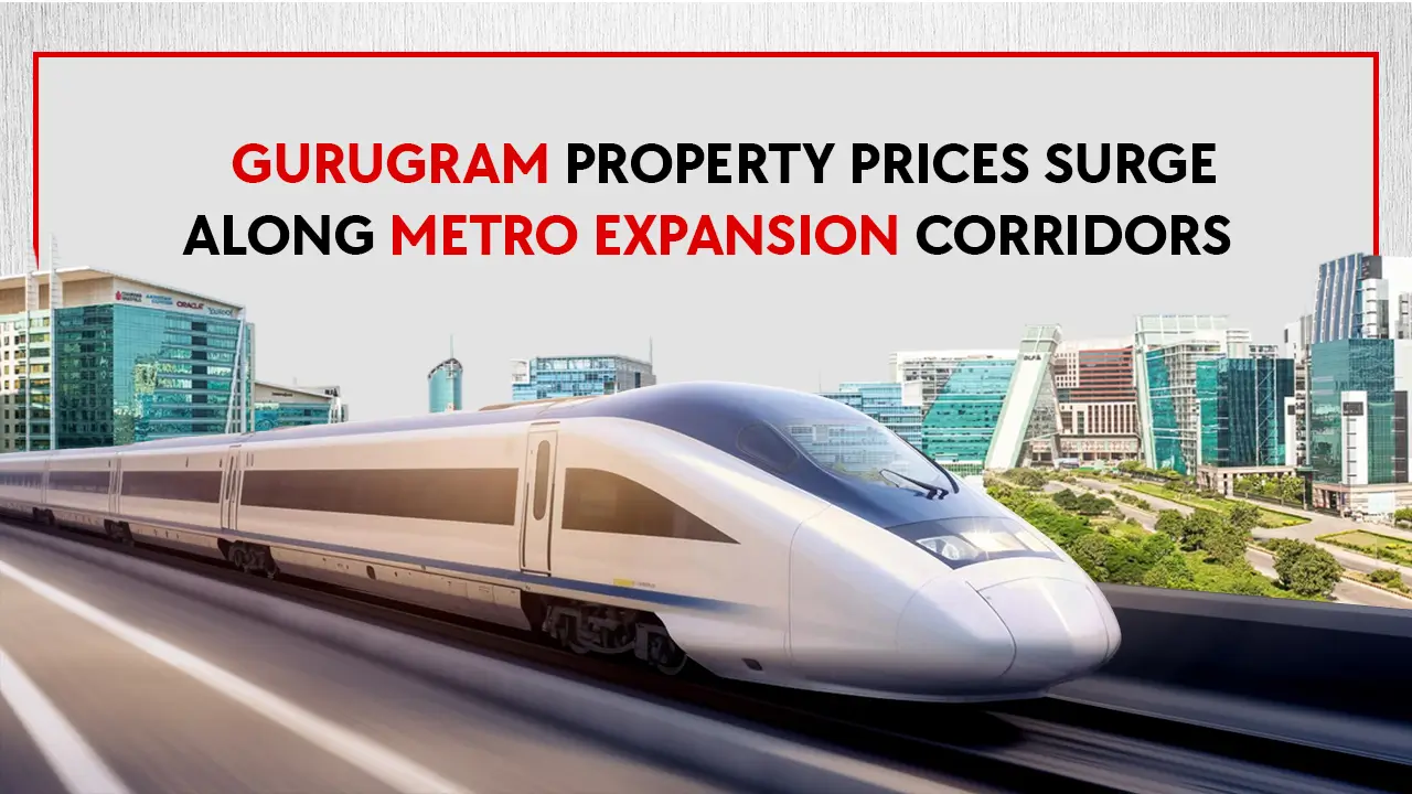 Gurugram Property Prices Surge Along Metro Expansion Corridors